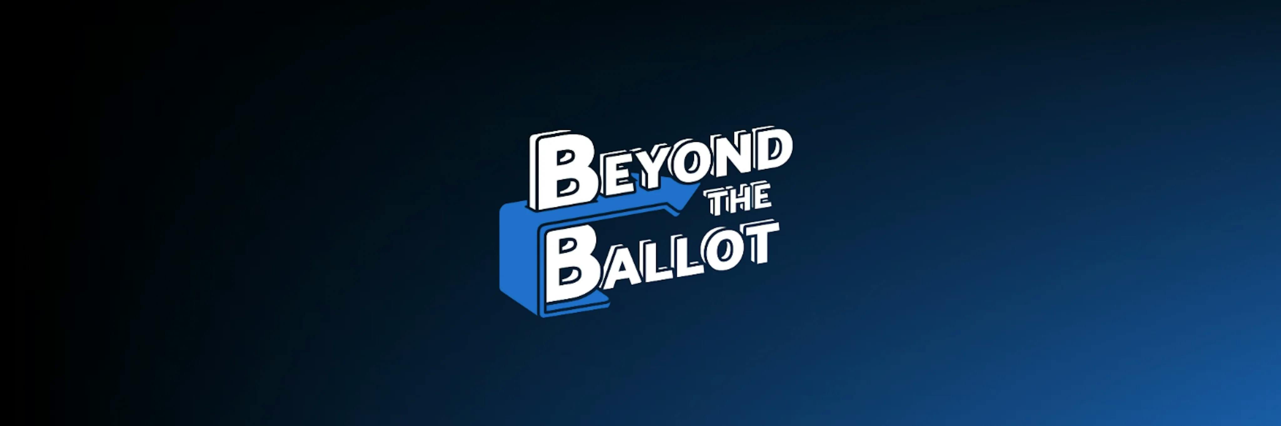 Beyond The Ballot