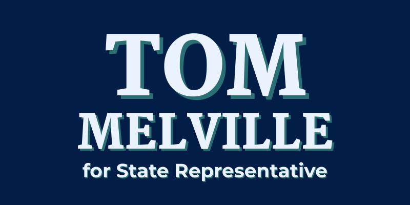 Elect Tom Melville to MA House 9th Norfolk District