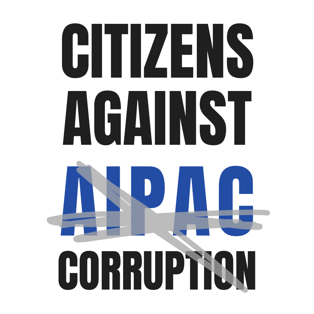 Citizens Against AIPAC Corruption Citizens Against AIPAC Corruption