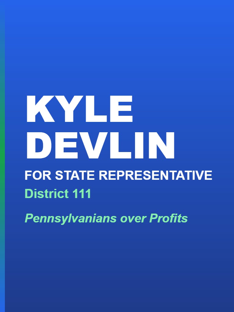 Kyle Devlin for State House District 111 | Pennsylvanians Over Profits